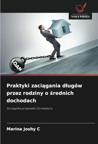 Praktyki zaciągania długów przez rodziny o średnich dochodach: Szczególny przypadek Coimbatore von Wydawnictwo Nasza Wiedza