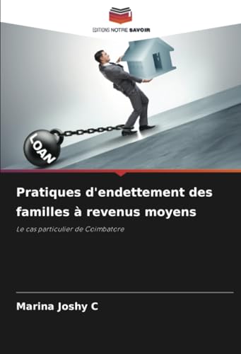 Pratiques d'endettement des familles à revenus moyens: Le cas particulier de Coimbatore von Editions Notre Savoir