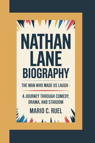 NATHAN LANE BIOGRAPHY: The Man Who Made Us Laugh – A Journey Through Comedy, Drama, and Stardom von Independently published