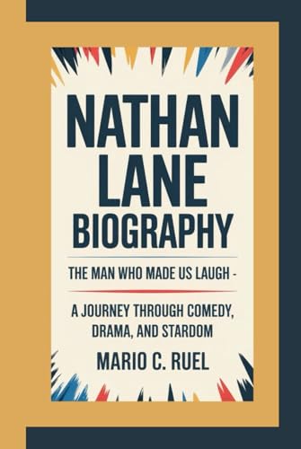 NATHAN LANE BIOGRAPHY: The Man Who Made Us Laugh – A Journey Through Comedy, Drama, and Stardom von Independently published