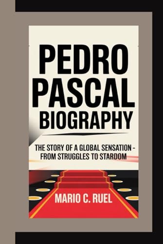 PEDRO PASCAL BIOGRAPHY: The Story of a Global Sensation – From Struggles to Stardom von Independently published
