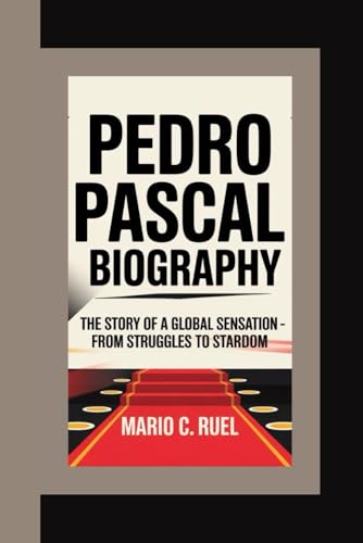 PEDRO PASCAL BIOGRAPHY: The Story of a Global Sensation – From Struggles to Stardom von Independently published