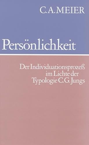 Persönlichkeit: Der Individuationsprozess im Lichte der Typologie C.G. Jungs: Der Individuationsprozeß im Lichte der Typologie C. G. Jungs