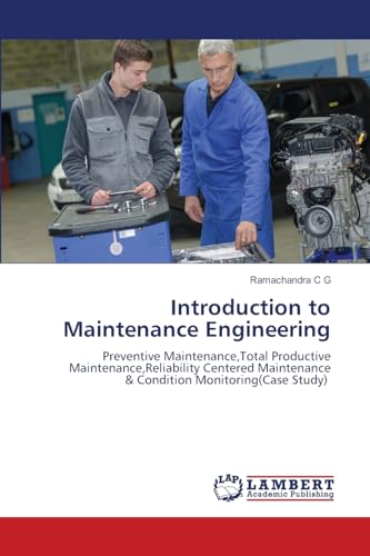 Introduction to Maintenance Engineering: Preventive Maintenance,Total Productive Maintenance,Reliability Centered Maintenance & Condition Monitoring(Case Study) von LAP LAMBERT Academic Publishing