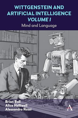 Wittgenstein and Artificial Intelligence, Volume I: Mind and Language (Anthem Studies in Wittgenstein, 1, Band 1)