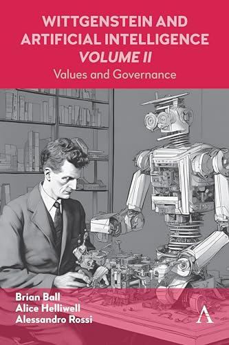 Wittgenstein and Artificial Intelligence, Volume II: Values and Governance (Anthem Studies in Wittgenstein, 1, Band 2)