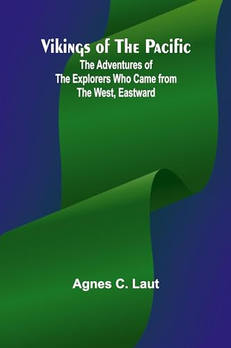 Vikings of the Pacific; The Adventures of the Explorers who Came from the West, Eastward von Alpha Edition