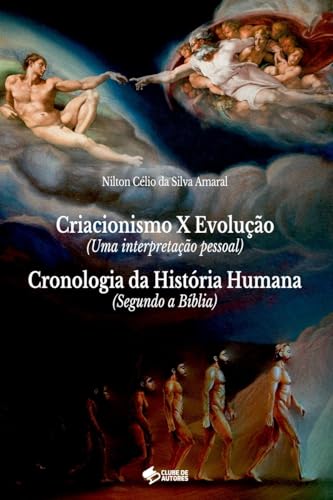 Criacionismo X Evolu o (uma Interpreta o Pessoal) E Cro von Clube de Autores