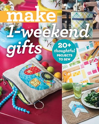 Make 1-weekend Gifts: 20+ Thoughtful Projects to Sew