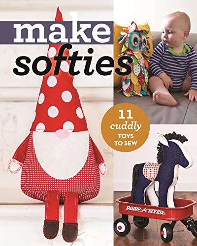 Make Softies: 10 Cuddly Toys to Sew: 11 Cuddly Toys to Sew (Make Series)