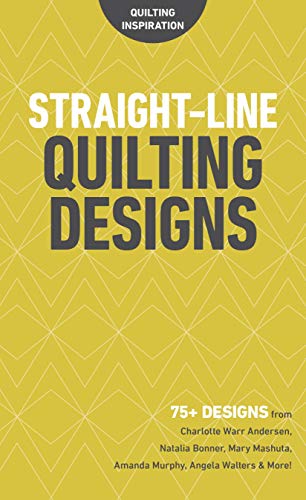 Straight-Line Quilting Designs: 75+ Designs from Charlotte Warr Andersen, Natalia Bonner, Mary Mashuta, Amanda Murphy, Angela Walters & More! (Quilting Inspiration)