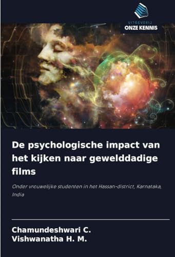 De psychologische impact van het kijken naar gewelddadige films: Onder vrouwelijke studenten in het Hassan-district, Karnataka, India von Uitgeverij Onze Kennis