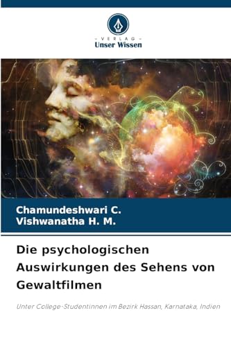 Die psychologischen Auswirkungen des Sehens von Gewaltfilmen: Unter College-Studentinnen im Bezirk Hassan, Karnataka, Indien von Verlag Unser Wissen