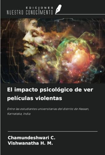 El impacto psicológico de ver películas violentas: Entre las estudiantes universitarias del distrito de Hassan, Karnataka, India von Ediciones Nuestro Conocimiento
