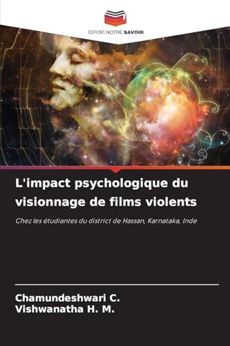 L'impact psychologique du visionnage de films violents: Chez les étudiantes du district de Hassan, Karnataka, Inde von Editions Notre Savoir