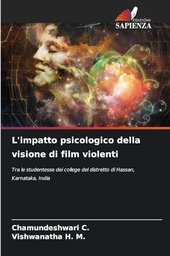 L'impatto psicologico della visione di film violenti: Tra le studentesse dei college del distretto di Hassan, Karnataka, India von Edizioni Sapienza