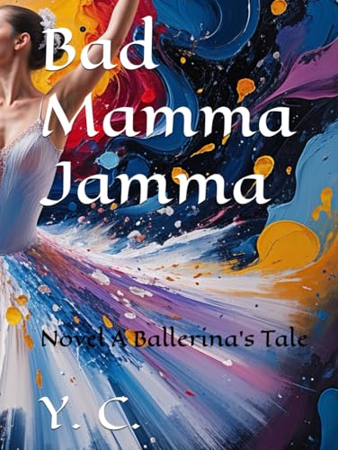 Bad Mamma Jamma: Novel A Ballerina's Tale Bad Mamma Jamma: Novel A Ballerina's Tale von Independently published