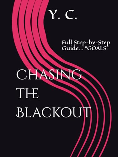Chasing the Blackout: Full Step-by-Step Guide... "GOALS" Chasing the Blackout: Full Step-by-Step Guide... "GOALS" von Independently published