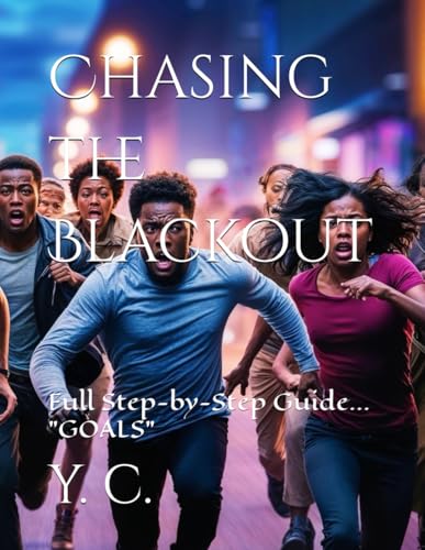 Chasing the Blackout: Full Step-by-Step Guide... "GOALS" Chasing the Blackout: Full Step-by-Step Guide... "GOALS" von Independently published