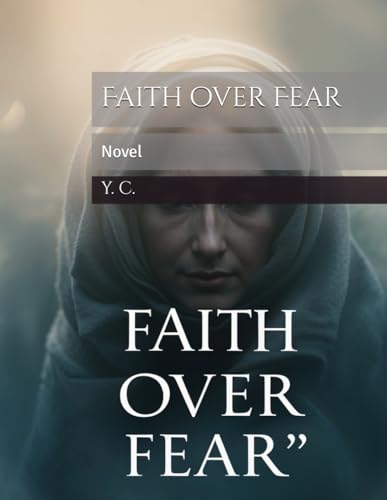 Faith over Fear: Novel Faith over Fear: Novel von Independently published