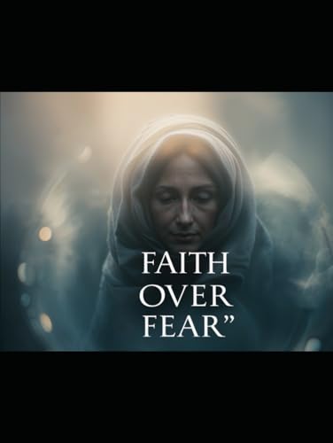 Faith over Fear: Novel Faith over Fear: Novel von Independently published
