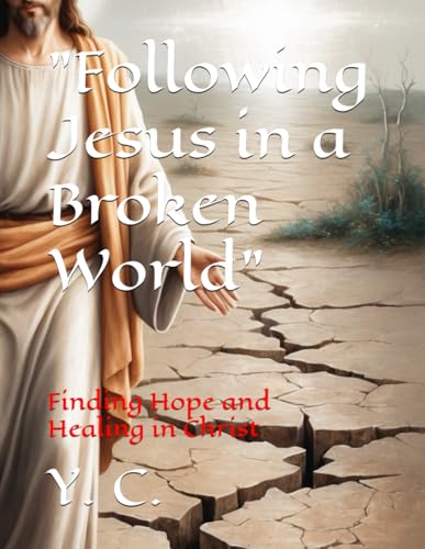 "Following Jesus in a Broken World": Finding Hope and Healing in Christ "Following Jesus in a Broken World": Finding Hope and Healing in Christ von Independently published