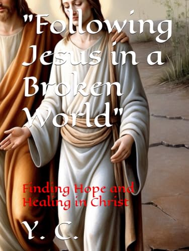 "Following Jesus in a Broken World": Finding Hope and Healing in Christ "Following Jesus in a Broken World": Finding Hope and Healing in Christ von Independently published