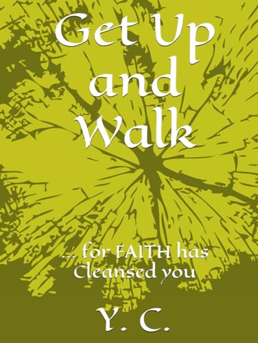 Get Up and Walk: ... for FAITH has Cleansed you Get Up and Walk: ... for FAITH has Cleansed you von Independently published
