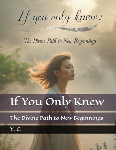 If You Only Knew: The Divine Path to New Beginnings If You Only Knew: The Divine Path to New Beginnings von Independently published