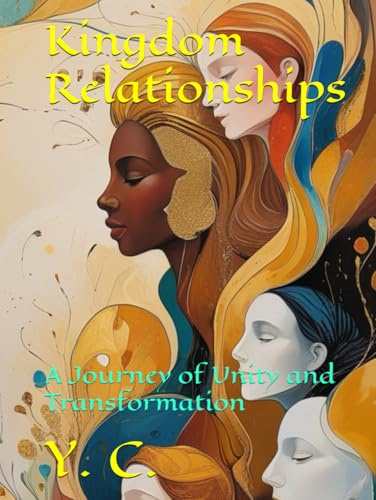 Kingdom Relationships: A Journey of Unity and Transformation Kingdom Relationships: A Journey of Unity and Transformation von Independently published