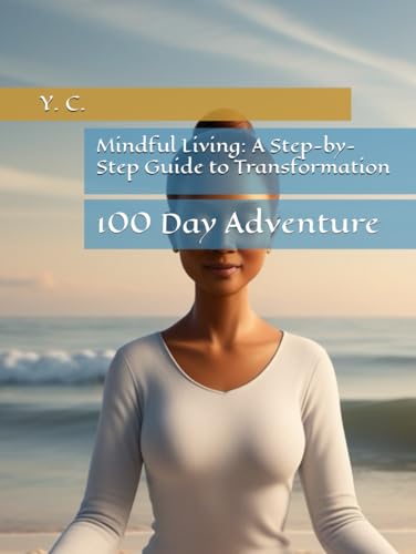 Mindful Living: A Step-by-Step Guide to Transformation: 100 Day Adventure Mindful Living: A Step-by-Step Guide to Transformation: 100 Day Adventure von Independently published