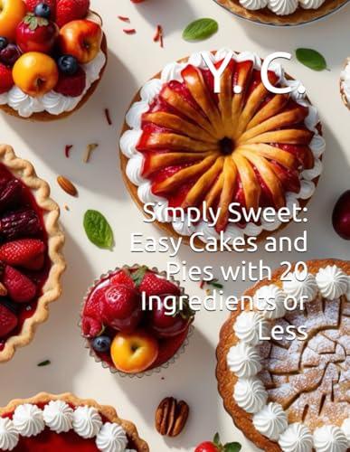 Simply Sweet: Easy Cakes and Pies with 20 Ingredients or Less Simply Sweet: Easy Cakes and Pies with 20 Ingredients or Less von Independently published