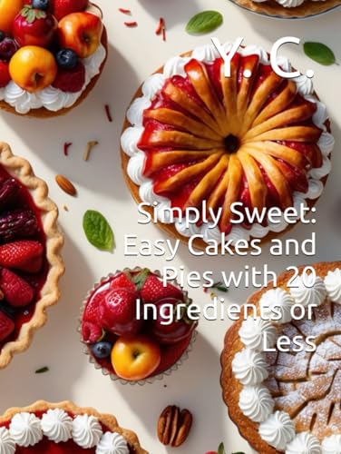 Simply Sweet: Easy Cakes and Pies with 20 Ingredients or Less Simply Sweet: Easy Cakes and Pies with 20 Ingredients or Less von Independently published