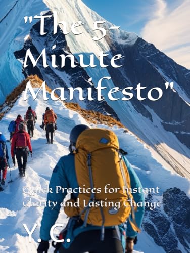 "The 5-Minute Manifesto": Quick Practices for Instant Clarity and Lasting Change "The 5-Minute Manifesto": Quick Practices for Instant Clarity and Lasting Change von Independently published