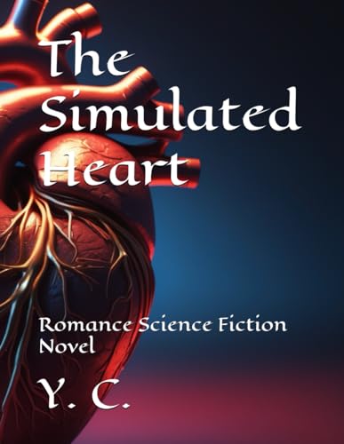 The Simulated Heart: Romance Science Fiction Novel The Simulated Heart: Romance Science Fiction Novel von Independently published