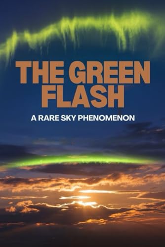 The Green Flash: A Rare Sky Phenomenon von Independently published