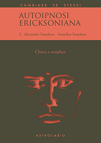 Autoipnosi ericksoniana. Chiara e semplice (Cambiare se stessi)