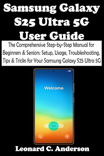 Samsung Galaxy S25 Ultra 5G User Guide: The Comprehensive Step-by-Step Manual for Beginners & Seniors: Setup, Usage, Troubleshooting, Tips & Tricks for Your Samsung Galaxy S25 Ultra 5G von Independently published
