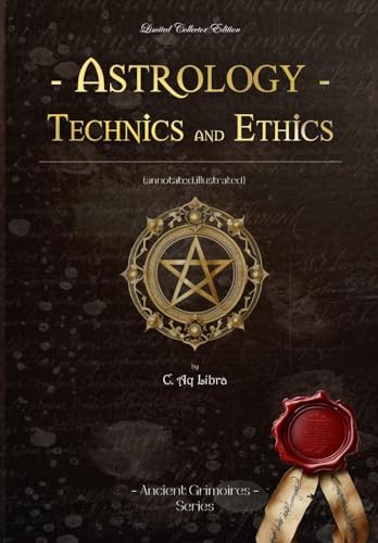Astrology Technics and Ethics: (annotated, illustrated) (Ancient Grimoires) von Ancient Grimoires