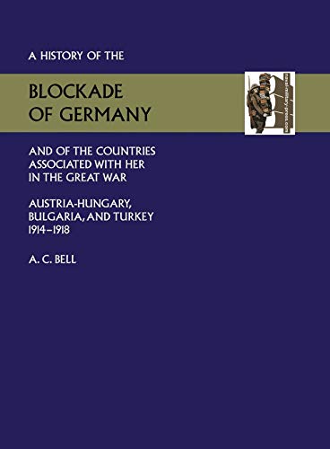 HISTORY OF THE BLOCKADE OF GERMANY AND OF THE COUNTRIES ASSOCIATED WITH HER IN THE GREAT WAR: AUSTRIA-HUNGARY, BULGARIA AND TURKEY 1914-1918 (History ... Battalion Royal Fusiliers (Kensington)) von Naval & Military Press