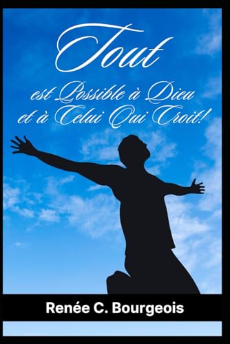 TOUT EST POSSIBLE À DIEU ET À CELUI QUI CROIT ! von Independently published
