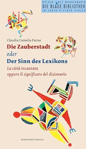 Die Zauberstadt oder Der Sinn des Lexikons/La città incantata oppure Il significato del dizionario Märchen/Favole. Zweisprachige Ausgabe. Deutsch-Italienisch (Die Blaue Bibliothek)