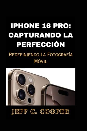 IPHONE 16 PRO: CAPTURANDO LA PERFECCIÓN: Redefiniendo la Fotografía Móvil von Independently published