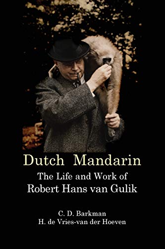 Dutch Mandarin: The Life and Work of Robert Hans van Gulik