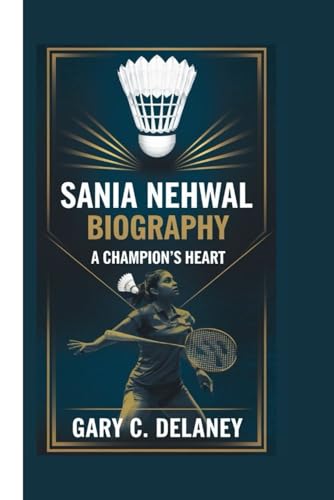 SANIA NEHWAL BIOGRAPHY: A CHAMPION'S HEART von Independently published