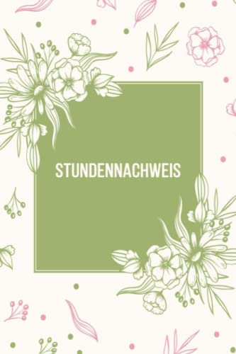 Stundennachweis: Für Ihre Arbeitszeiterfassung im Homeoffice und unterwegs | Tragen Sie Arbeitszeit in den Stundenzettel | Buch zum Ausfullen, Format A5