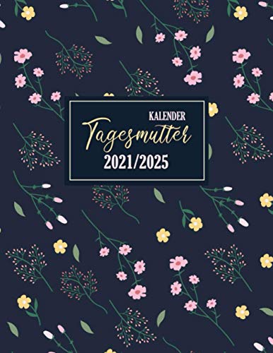 Tagesmutter Kalender 2021-2025: Terminplaner, Januar 2021 bis Dezember 2025 | Kalenderbuch und Monatsplaner | Tagesmutter für notieren | 8.5 x 11 Zoll, Din a4