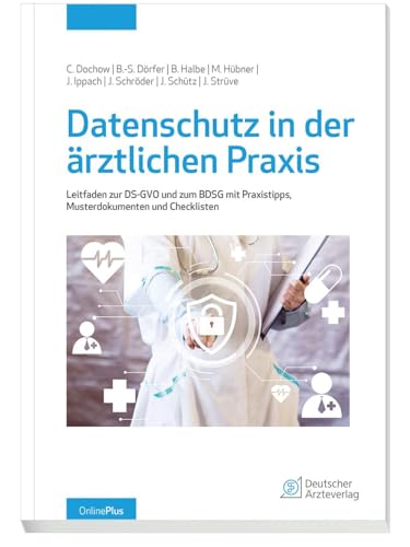 Datenschutz in der ärztlichen Praxis: Leitfaden zur DS-GVO und dem BDSG mit Praxistipps, Musterdokumenten und Checklisten Datenschutz in der ärztlichen Praxis: Leitfaden zur DS-GVO und dem BDSG mit Praxistipps, Musterdokumenten und Checklisten