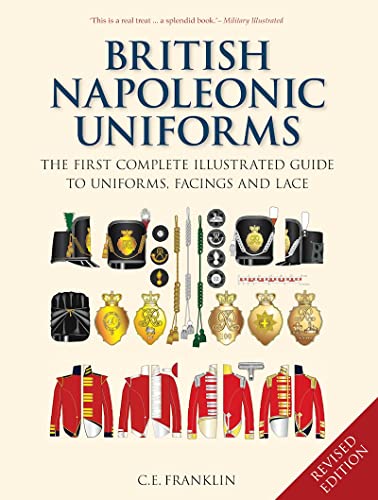 British Napoleonic Uniforms: The First Complete Illustrated Guide to Uniforms, Facings and Lace von Spellmount