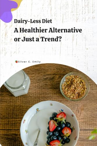 Dairy-Less Diet: A Healthier Alternative or Just a Trend? von Independently published